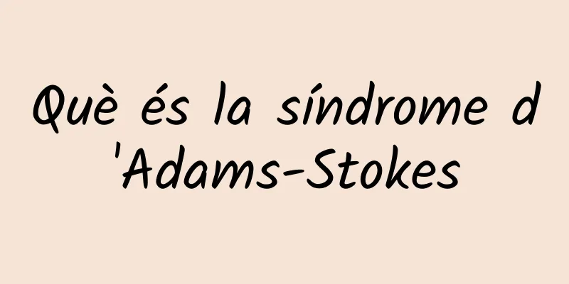 Què és la síndrome d'Adams-Stokes
