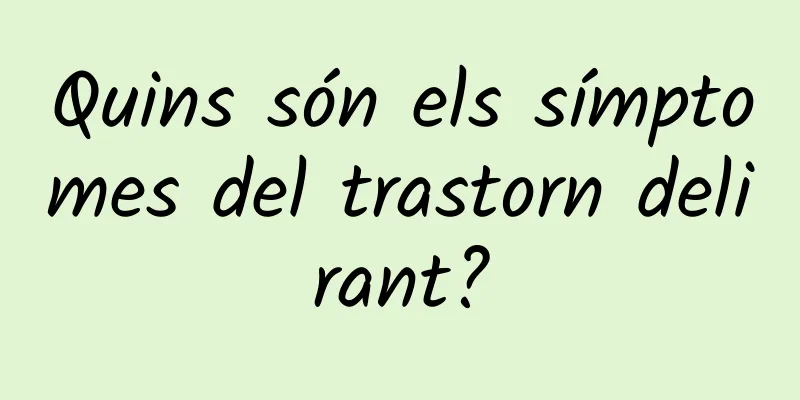 Quins són els símptomes del trastorn delirant?