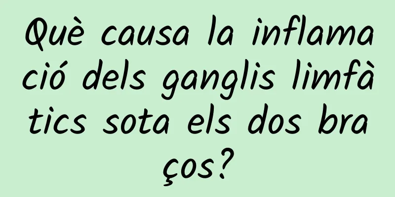 Què causa la inflamació dels ganglis limfàtics sota els dos braços?