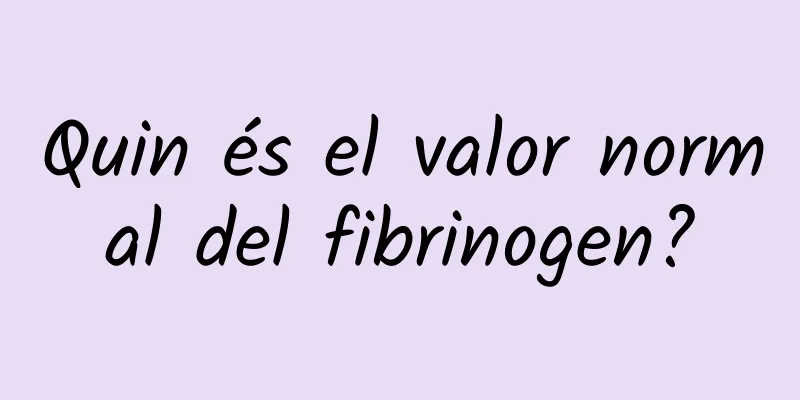 Quin és el valor normal del fibrinogen?