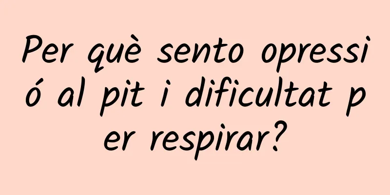 Per què sento opressió al pit i dificultat per respirar?