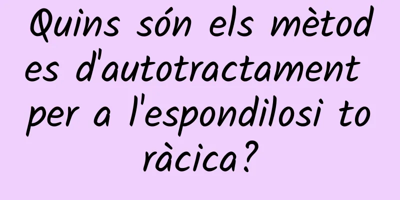 Quins són els mètodes d'autotractament per a l'espondilosi toràcica?