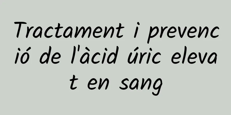 Tractament i prevenció de l'àcid úric elevat en sang