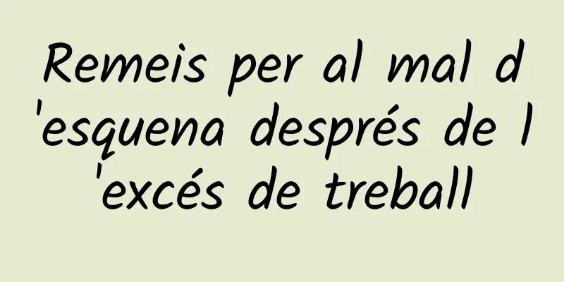 Remeis per al mal d'esquena després de l'excés de treball