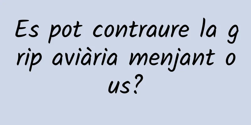 Es pot contraure la grip aviària menjant ous?