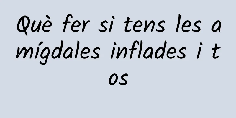 Què fer si tens les amígdales inflades i tos
