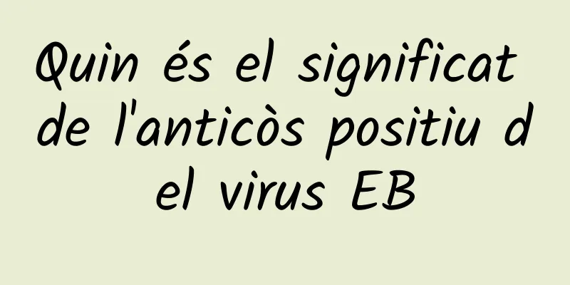 Quin és el significat de l'anticòs positiu del virus EB