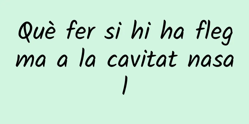 Què fer si hi ha flegma a la cavitat nasal