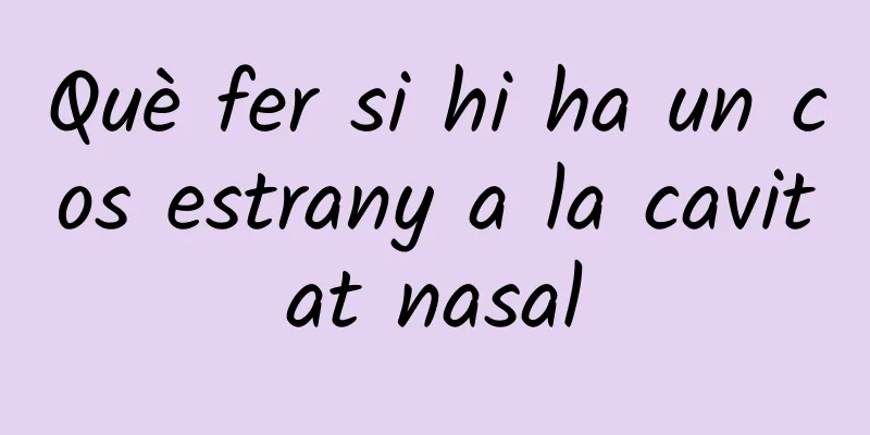 Què fer si hi ha un cos estrany a la cavitat nasal