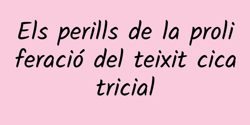 Els perills de la proliferació del teixit cicatricial