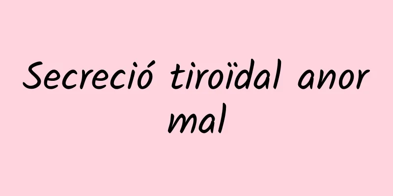 Secreció tiroïdal anormal
