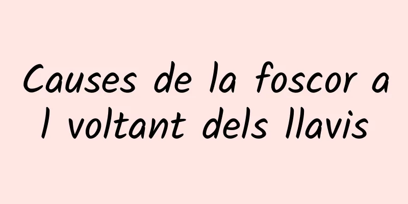 Causes de la foscor al voltant dels llavis