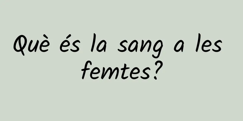 Què és la sang a les femtes?