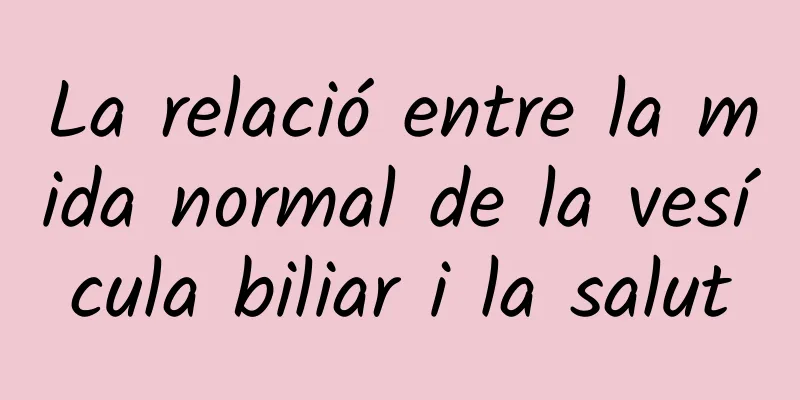 La relació entre la mida normal de la vesícula biliar i la salut