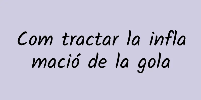 Com tractar la inflamació de la gola