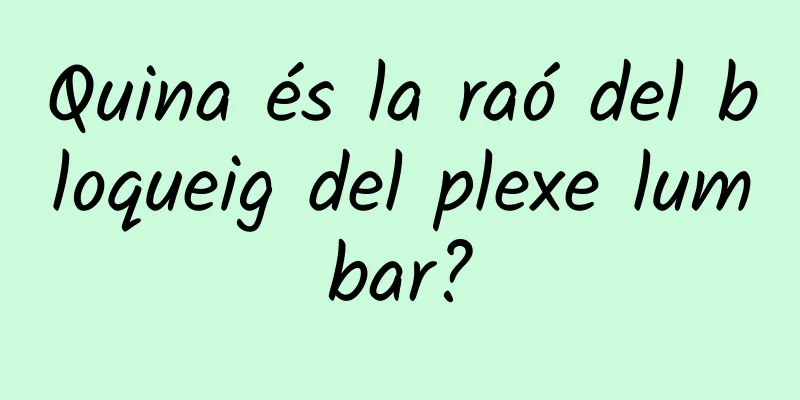 Quina és la raó del bloqueig del plexe lumbar?