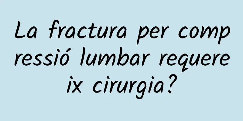 La fractura per compressió lumbar requereix cirurgia?