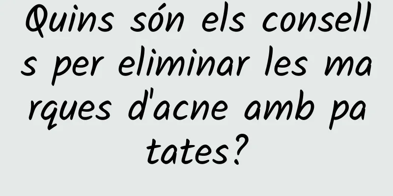 Quins són els consells per eliminar les marques d'acne amb patates?