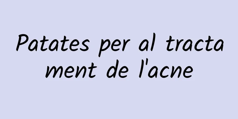 Patates per al tractament de l'acne