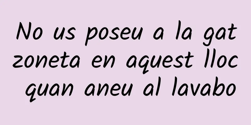No us poseu a la gatzoneta en aquest lloc quan aneu al lavabo