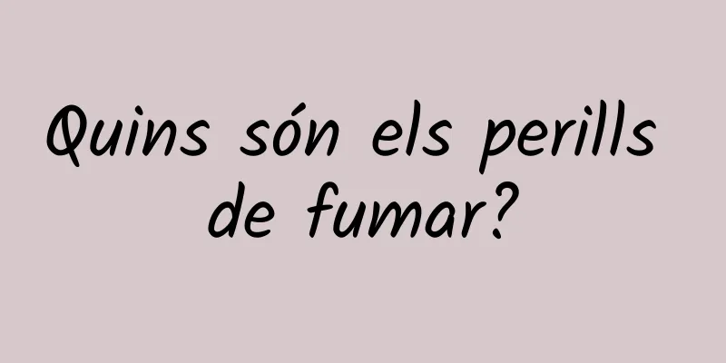 Quins són els perills de fumar?
