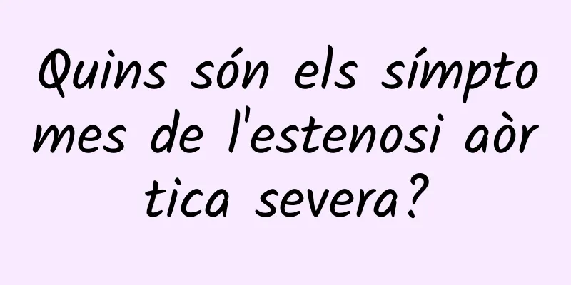 Quins són els símptomes de l'estenosi aòrtica severa?