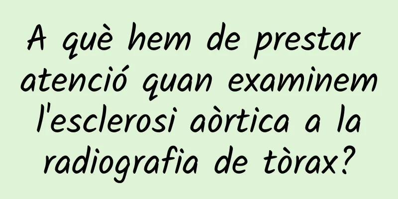 A què hem de prestar atenció quan examinem l'esclerosi aòrtica a la radiografia de tòrax?