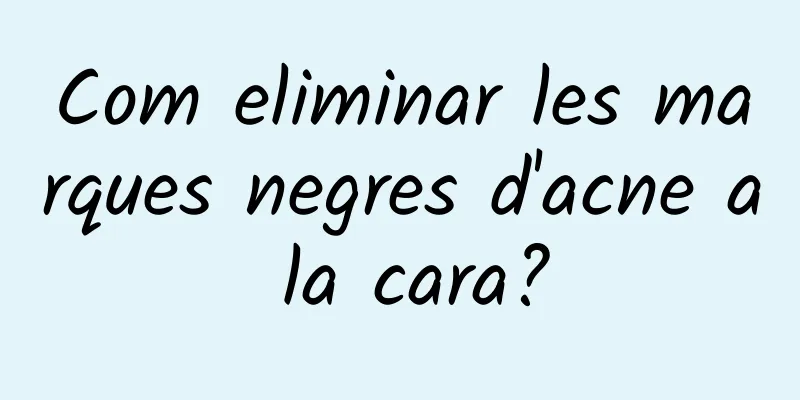 Com eliminar les marques negres d'acne a la cara?