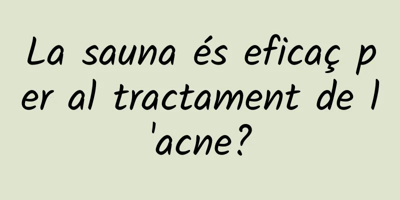 La sauna és eficaç per al tractament de l'acne?