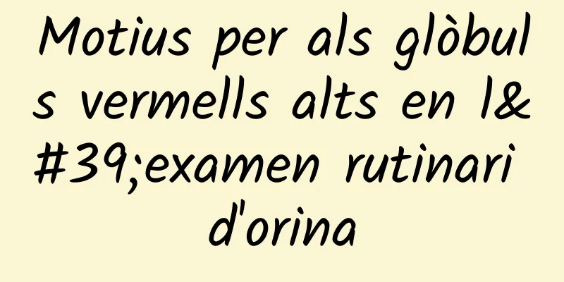 Motius per als glòbuls vermells alts en l'examen rutinari d'orina