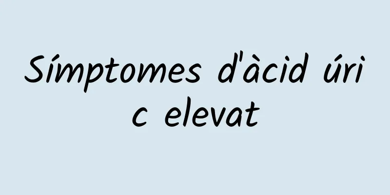 Símptomes d'àcid úric elevat