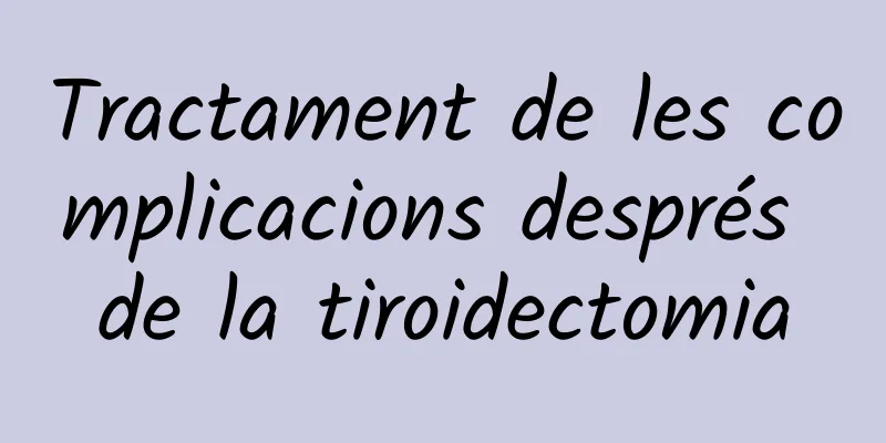 Tractament de les complicacions després de la tiroidectomia