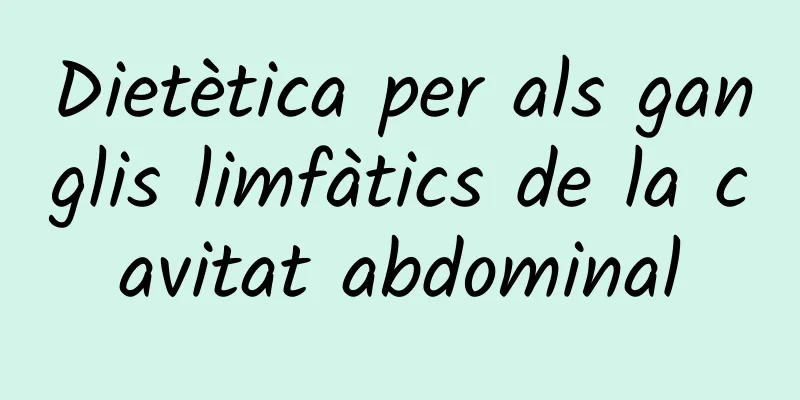 Dietètica per als ganglis limfàtics de la cavitat abdominal