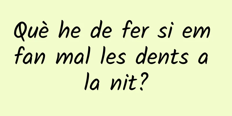 Què he de fer si em fan mal les dents a la nit?