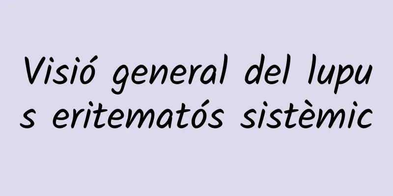 Visió general del lupus eritematós sistèmic