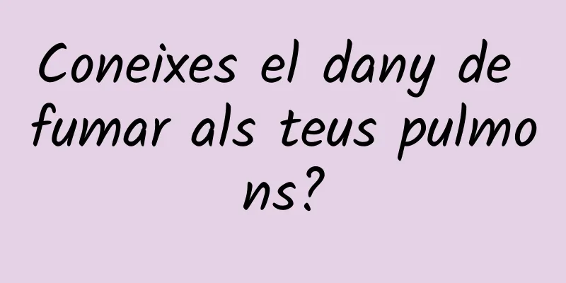 Coneixes el dany de fumar als teus pulmons?