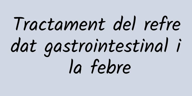 Tractament del refredat gastrointestinal i la febre
