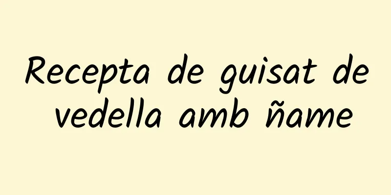 Recepta de guisat de vedella amb ñame
