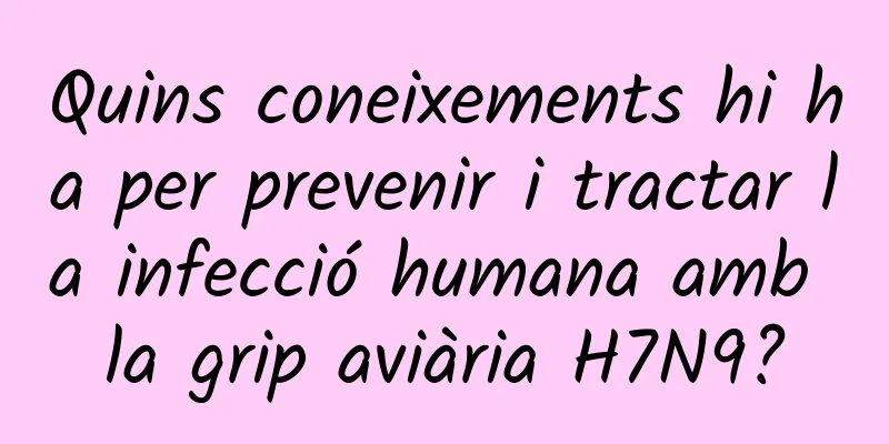Quins coneixements hi ha per prevenir i tractar la infecció humana amb la grip aviària H7N9?