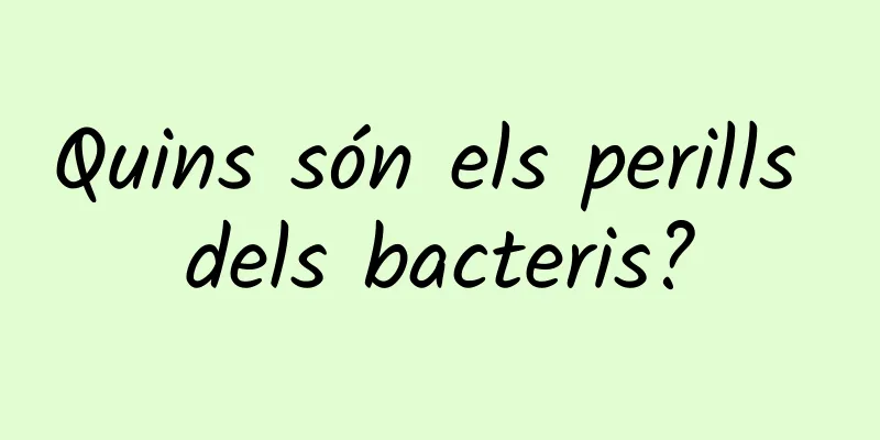 Quins són els perills dels bacteris?
