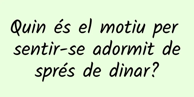 Quin és el motiu per sentir-se adormit després de dinar?