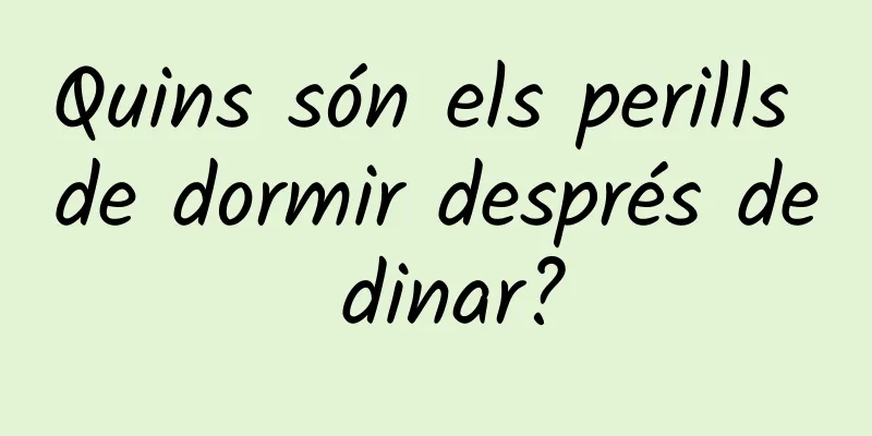 Quins són els perills de dormir després de dinar?
