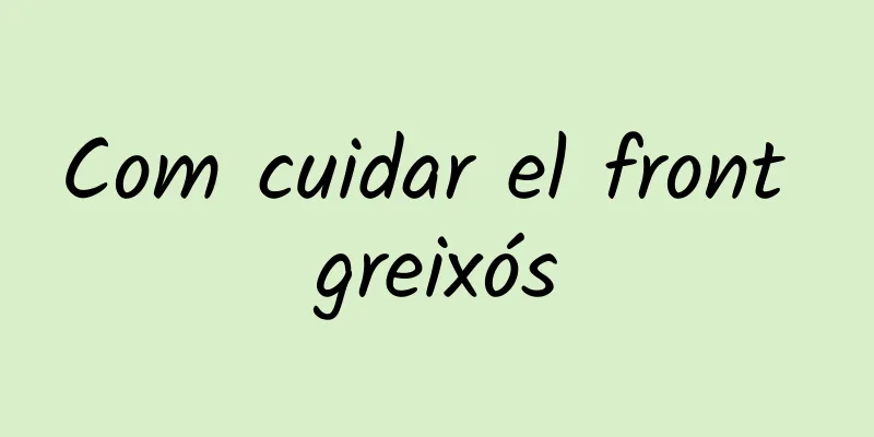 Com cuidar el front greixós