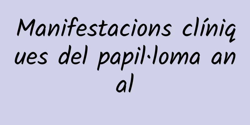 Manifestacions clíniques del papil·loma anal