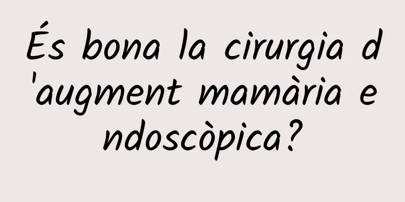 És bona la cirurgia d'augment mamària endoscòpica?