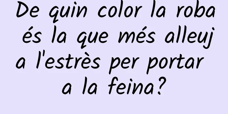 De quin color la roba és la que més alleuja l'estrès per portar a la feina?