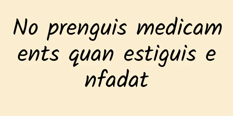 No prenguis medicaments quan estiguis enfadat