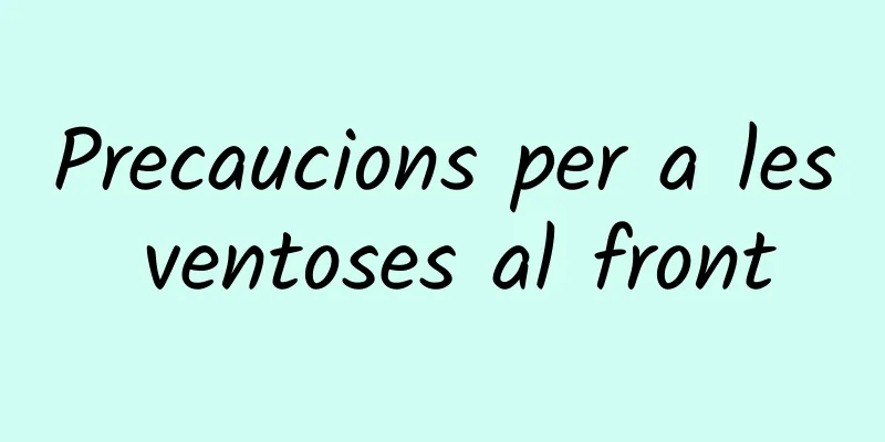 Precaucions per a les ventoses al front