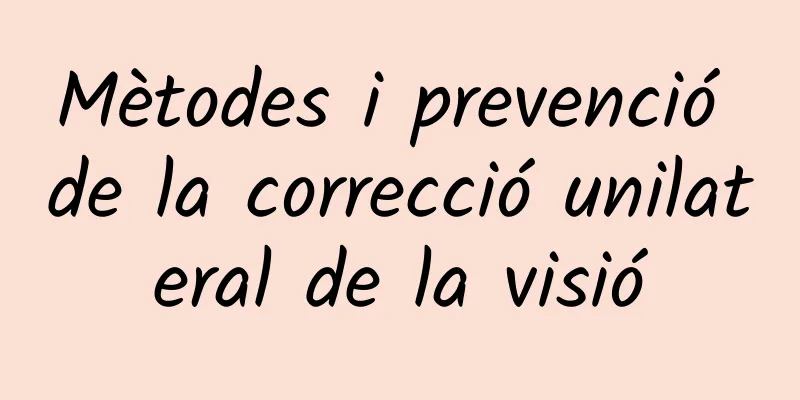 Mètodes i prevenció de la correcció unilateral de la visió