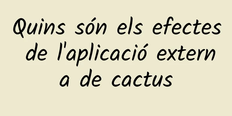 Quins són els efectes de l'aplicació externa de cactus